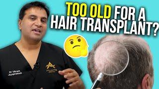 Are You Too Old To Have A Hair Transplant? | The Hair Loss Show