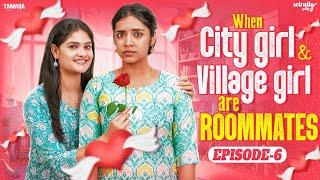 When City Girl  & Village Girl are Roommates | Episode - 6 | Ft.Nikhila & Mahima | Wirally Tamil