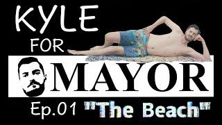 Kyle For Mayor - Ep. 01 "The Beach"