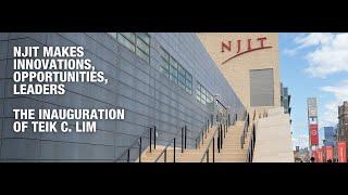 NJIT Makes Innovations, Opportunities, Leaders: The Inauguration of Teik C. Lim