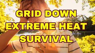 SURVIVAL: GRID DOWN EXTREME HEAT CONDITIONS