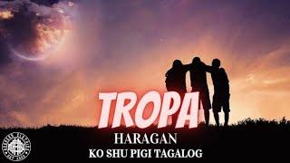 HARAGAN - TROPA (KO SHU PIGI TAGALOG)