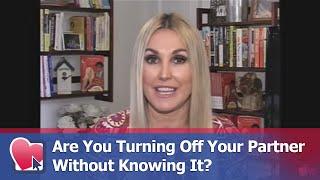 Are You Turning Off Your Partner Without Knowing It? - by Donna Barnes (for Digital Romance TV)