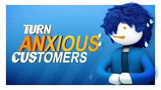 Turn Anxious Customers into Happy Customers