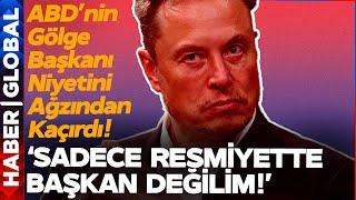 Elon Musk Ağzından Kaçırmış: ABD'nin Gölge Başkanı!