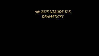 ROK 2025 NEBUDE TAK DRAMATICKY