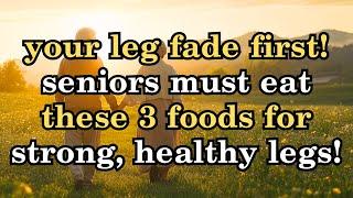 The Legs Fade First! Recommended for Seniors Eat These 3 Foods to Keep Their Legs Strong & Healthy!