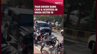 Noida Thar Video | Thar Driver Crashes Into Many Vehicles In Noida Sector 16