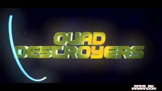 Quad Destroyers Intro | by Me