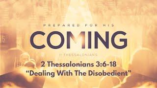 2 Thessalonians 3:6-18 - Dealing With The Disobedient