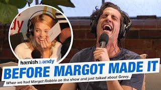 Before Margot Robbie Made It | Hamish & Andy