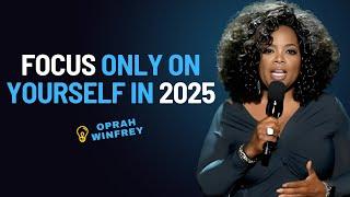 Focus Only On Yourself In 2025 | Best Motivational Speech By Oprah Winfrey