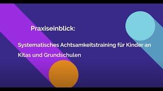 AUF!leben: PD1 - VT7 - Praxiseinblick:  System. Achtsamkeitstraining f. Kinder an Kitas/Grundschulen