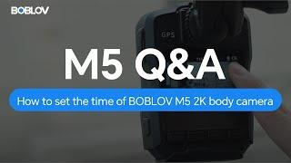 How to set the time of BOBLOV M5 2K body camera ？