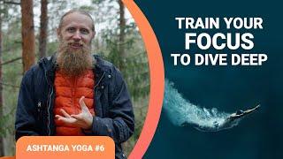 Dharana - The Sixth Step of Ashtanga Yoga: Train your Focus to Dive Deep #Dharana #ashtangayoga