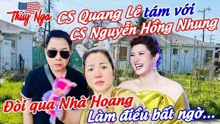 CS Quang Lê tám với CS Nguyễn Hồng Nhung đòi qua Nhà Hoang làm điều bất ngờ…