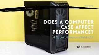 Does A Computer Case Affect Performance? 4 Superb Reasons Behind It