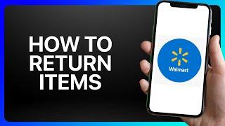 How To Return Items On Walmart App Tutorial