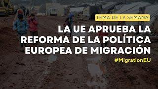 ¿En qué consiste la REFORMA de la política de MIGRACIÓN EUROPEA?