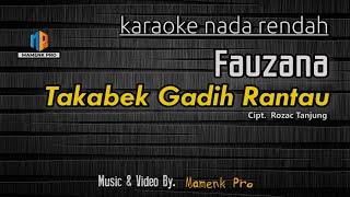 KARAOKE TAKABEK GADIH RANTAU NADA RENDAH - FAUZANA