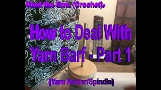 How to Deal With Yarn Barf - Part 1