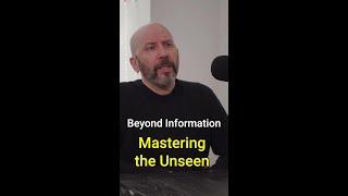 Beyond Information: Mastering the Unseen