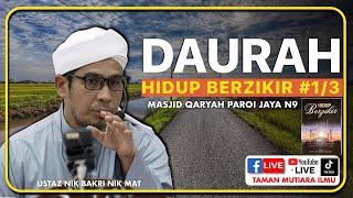 Kuliah Penuh Ustaz Nik Bakri Nik Mat -  Daurah Hidup Berzikir : Bahagian 1/3