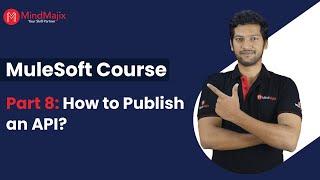 Part 8: How to Publish an API in MuleSoft? | MuleSoft Tutorial For Beginners | MindMajix