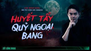 HUYẾT TẨY QUỶ NGOẠI BANG - Series Bộ Tứ Côn Đồ đánh quỷ P5