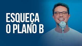 Esqueça o plano B | Deive Leonardo