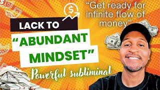 TURN YOUR LACK MINDSET INTO ABUNDANT MINDSET (LISTEN FOR INFINITE  FLOW OF MONEY) SUBLIMINAL