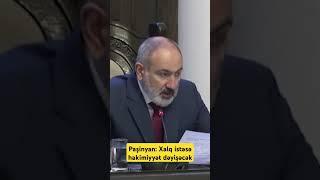 Paşinyan: Xalq istəsə hakimiyyət dəyişəcək