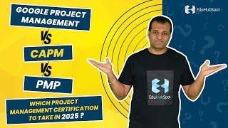 Google Project Management Vs CAPM Vs PMP | Which Project Management Certification to take in 2025 ?