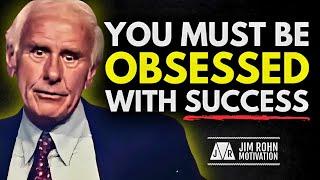 How To Be Obsessed With Success | Jim Rohn Motivation