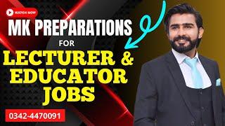 MK PREPARATIONS FOR LECTURER & EDUCATOR JOBS PREPARATION BY MUBASHIR AHMAD