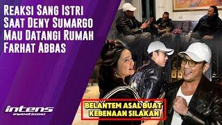 Reaksi Istri Ketika Denny Sumargo Mau Datangi Rumah Farhat Abbas | Intens Investigasi | Eps 4472