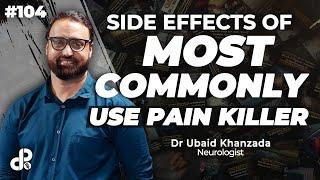 Side Effects of Most Commonly Use Pain Killer | Dr. Ubaid Khanzada, Neurologist | Podcast #104