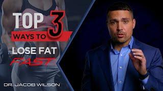 TOP 3 WAYS TO...Lose Fat Fast!