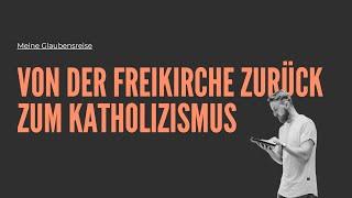 Von der Freikirche zurück zum Katholizismus - Meine Glaubensreise