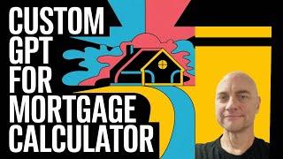 Custom GPT for Mortgage Calculator Demo for Mortgage Brokers