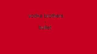 vodka brothers bullet