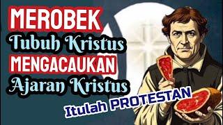 Merobek Tubuh' Kristus Mengacaukan Ajaran Kristus Itulah Protestan Logika Katolik