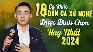 Lê Cường | 18 Ca Khúc Dân Ca Xứ Nghệ Được Khán Giả Bình Chọn Hay Nhất 2024 | Nhạc Xứ Nghệ Để Đời