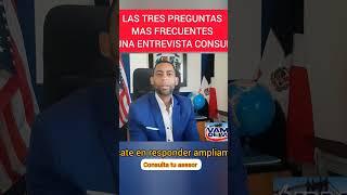 Las tres preguntas más frecuentes en una entrevista consular