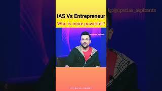 IAS Vs Entrepreneur - who is more powerful? 