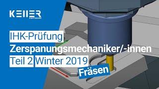 Die Simulation zur IHK-Abschlussprüfung Teil 2 für Zerspanungsmechaniker/-innen Winter 2019 Fräsen