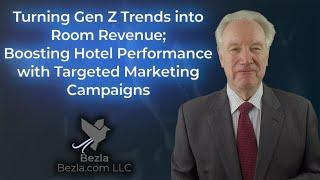 Turning Gen Z Trends into Room Revenue; Boosting Hotel Performance with Targeted Marketing Campaigns