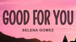 Selena Gomez - Good For You (Lyrics)