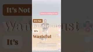 It’s Not Wanderlust, It’s Wasteful