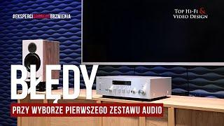 Największe błędy przy wyborze pierwszego zestawu stereo | prezentacja Top Hi-Fi